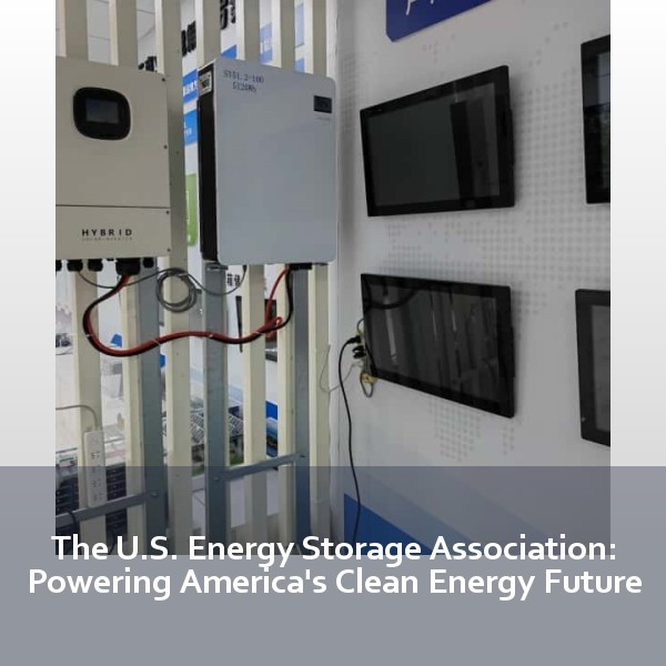 The U.S. Energy Storage Association: Powering America's Clean Energy Future